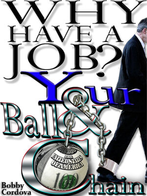 cover image of Why Have a Job?: Your Ball and Chain